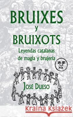 Bruixes y bruixots. Leyendas catalanas de magia y brujería Dueso, Jose 9781514682012 Createspace