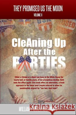Cleaning Up After the Parties: The High Cost of Party Politics William Parker Archibald 9781514682166 Createspace