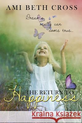 The Return to Happiness Ami Beth Cross 9781514682623 Createspace