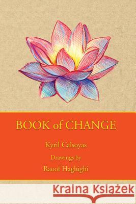 Book of Change Dr Kyril Alexander Calsoyas Raoof Haghighi 9781514682746