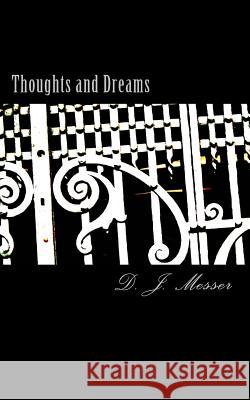 Thoughts and Dreams: Thoughts and Dreams D J Messer 9781514683170 Createspace Independent Publishing Platform