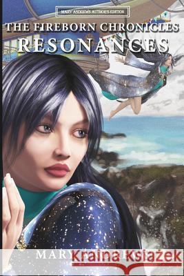 The Fireborn Chronicles: Resonances: The Fireborn Chronicles: Resonances Mary Andrews Kathleen Cavazos 9781514683644