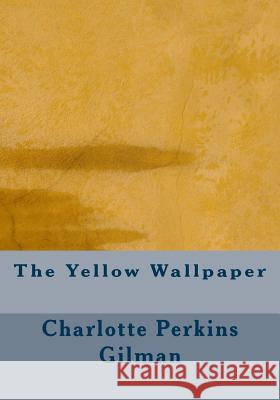 The Yellow Wallpaper Charlotte Perkin 9781514685570 Createspace