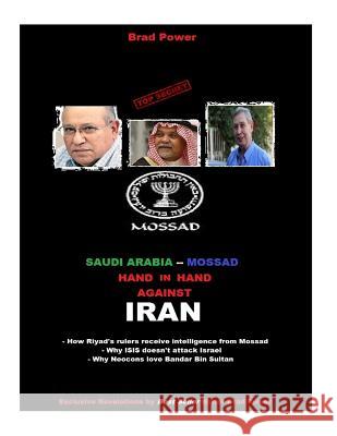 Mossad and Saudi hand in hand against Iran Brad Power 9781514687543 Createspace Independent Publishing Platform