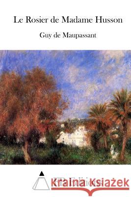 Le Rosier de Madame Husson Guy De Maupassant Fb Editions 9781514687666 Createspace