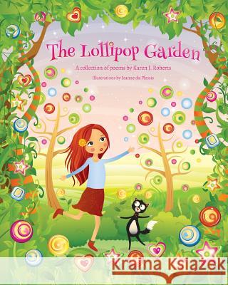The Lollipop Garden: and other poems by Karen J. Roberts Du Plessis, Jeanne 9781514688021 Createspace
