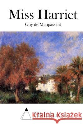 Miss Harriet Guy De Maupassant Fb Editions 9781514688083 Createspace