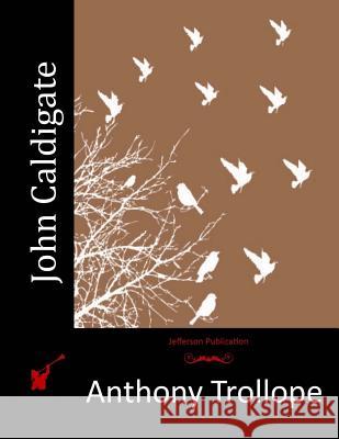 John Caldigate Anthony, Ed Trollope 9781514688472 Createspace