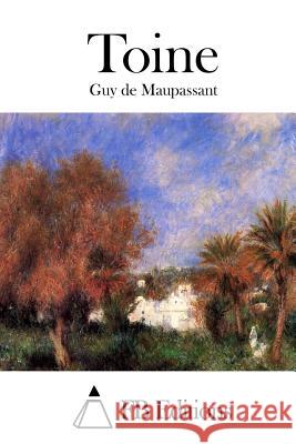 Toine Guy De Maupassant Fb Editions 9781514688953 Createspace