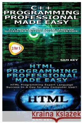 C++ Programming Professional Made Easy & HTML Professional Programming Made Easy Sam Key 9781514689127 Createspace