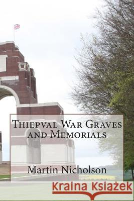 Thiepval War Graves and Memorials MR Martin P. Nicholson 9781514691373 Createspace