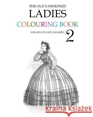 The Old Fashioned Ladies Colouring Book 2 Hugh Morrison 9781514691977