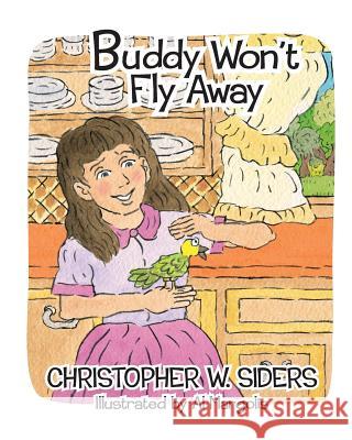 Buddy Won't Fly Away Christopher W. Siders Al Margolis 9781514692004 Createspace