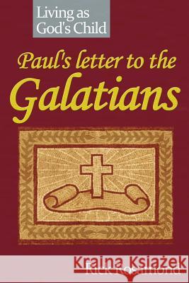 Paul's letter to the Galatians: living as God's child Rosamond, Rick 9781514692776