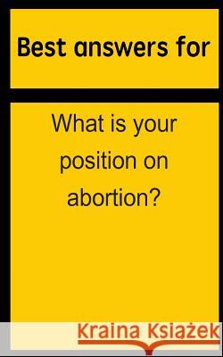 Best answers for What is your position on abortion? Boone, Barbara 9781514693100