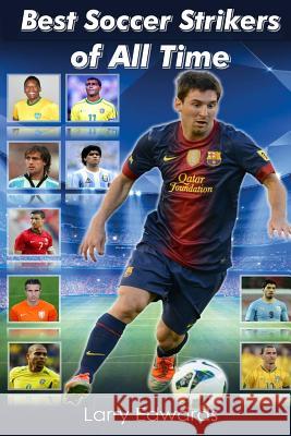 Best Soccer Strikers of All Time Larry Edwards 9781514694008