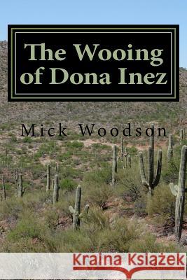 The Wooing of Dona Inez Mick Woodson 9781514694756