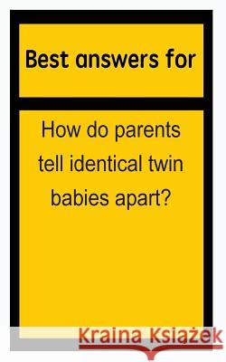 Best answers for How do parents tell identical twin babies apart? Boone, Barbara 9781514694985 Createspace