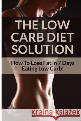Low Carb Diet - Sarah Brooks: Low Carb Diet Plan For Fat Loss For Life! Fast Acting Low Carb Diet To Lose Weight As Soon As Tomorrow! Brooks, Sarah 9781514695111 Createspace