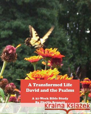 A Transformed Life: David and the Psalms Phyllis R. Bennett 9781514695319