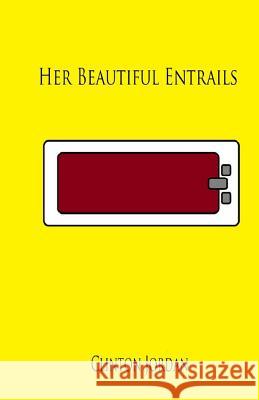 Her Beautiful Entrails Clinton Robert Jordan 9781514695951