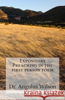 Expository Preaching in the first person form Angulus D. Wilso 9781514696415 Createspace Independent Publishing Platform