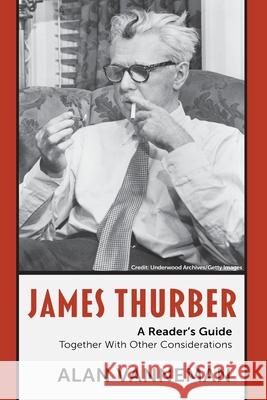 James Thurber A Reader's Guide: Together With Other Considerations Alan Vanneman 9781514697078 Createspace Independent Publishing Platform