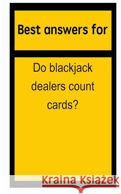 Best answers for Do blackjack dealers count cards? Boone, Barbara 9781514697238