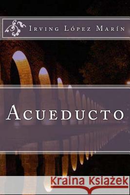 Acueducto Irving Edmundo Lope 9781514697733 Createspace