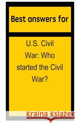 Best answers for U.S. Civil War: Who started the Civil War? Boone, Barbara 9781514698051