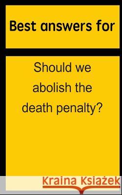 Best answers for Should we abolish the death penalty? Boone, Barbara 9781514698570 Createspace