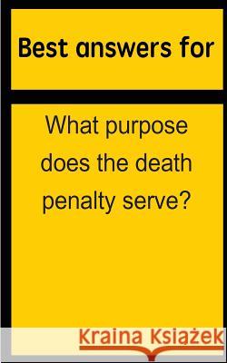 Best answers for What purpose does the death penalty serve? Boone, Barbara 9781514698600