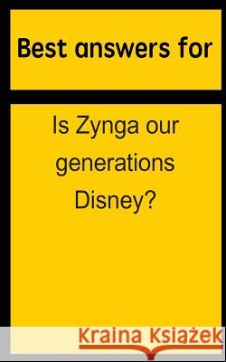 Best answers for Is Zynga our generations Disney? Boone, Barbara 9781514703175 Createspace