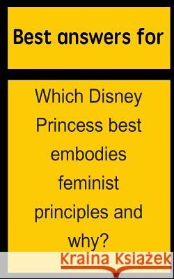 Best answers for Which Disney Princess best embodies feminist principles and why? Boone, Barbara 9781514703199