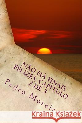 Não há finais felizes, capítulo 2 de 3: : Reminiscências Moreira, Pedro Manuel 9781514704936