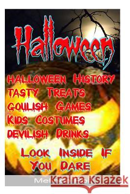 Halloween: : Tasty Treats, Goulish Games, Kids Costumes, Devilish Drinks; Look Inside if you Dare! Rolf, Melinda 9781514706022 Createspace