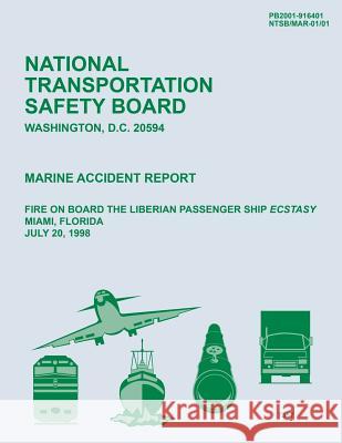 Marine Accident Report: Fire on Board the Liberian Passenger Report Ecstasy Miami, Florida July 20, 1998 National Transportation Safet 9781514706404 Createspace