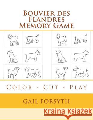 Bouvier des Flandres Memory Game: Color - Cut - Play Forsyth, Gail 9781514706442