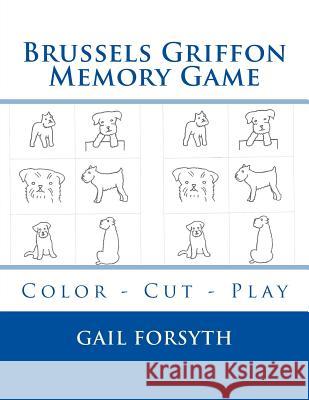 Brussels Griffon Memory Game: Color - Cut - Play Gail Forsyth 9781514706800