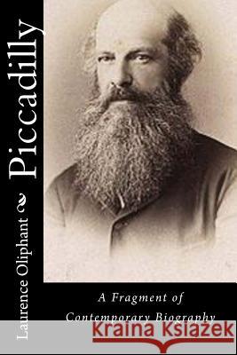 Piccadilly: A Fragment of Contemporary Biography Laurence Oliphant 9781514709252 Createspace