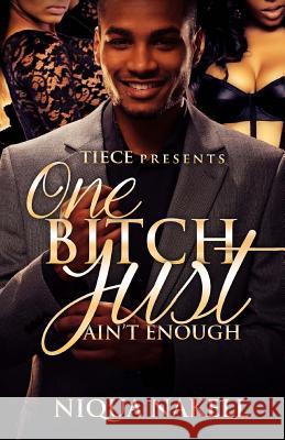 One Bitch Just Ain't Enough Niqua Nakell 9781514709405 Createspace
