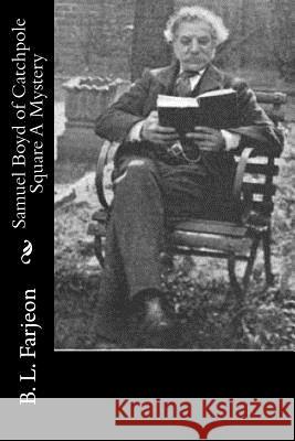 Samuel Boyd of Catchpole Square A Mystery Farjeon, B. L. 9781514709535 Createspace