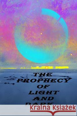 The Prophecy of Light and Dark Heather R. Worley 9781514709627 Createspace