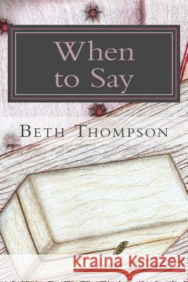 When to Say Beth Thompson Cherie Thompson 9781514709771 Createspace