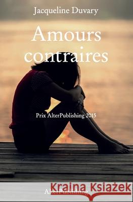Amours contraires Duvary, Jacqueline 9781514710807 Createspace
