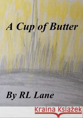 A Cup of Butter Rl Lane Rl Lane 9781514711545 Createspace
