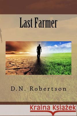 Last Farmer D N Robertson 9781514712443 Createspace Independent Publishing Platform