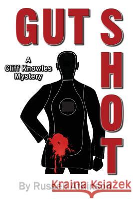 Gut Shot: A Cliff Knowles Mystery Russell Atkinson 9781514712801
