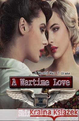 A Wartime Love: A World War Two Drama Shiralyn J. Lee 9781514715178 Createspace