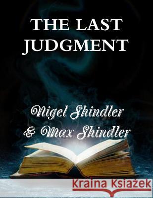 The Last Judgment Max Shindler Nigel Shindler 9781514715697 Createspace